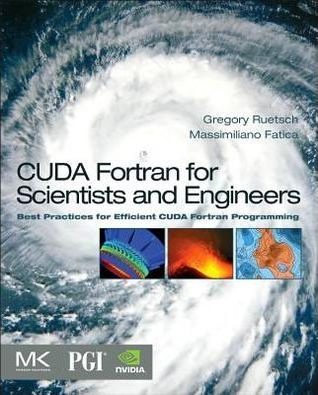 CUDA Fortran for Scientists and Engineers shows how high-performance application developers can leverage the power of GPUs using Fortran.